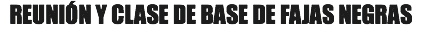 REUNIÓN Y CLASE DE BASE DE FAJAS NEGRAS